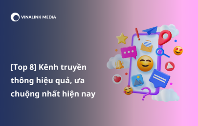 [Top 8] Kênh truyền thông hiệu quả, ưa chuộng nhất hiện nay